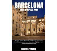 BARCELONE GUIDE DE VOYAGE 2026: Explorez les rues vibrantes de Barcelone, ses monuments emblématiques, ses trésors cachés et ses plages, pour une aventure inoubliable en 2026.