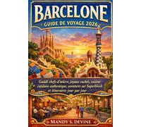 BARCELONE GUIDE DE VOYAGE 2026: Gaudí chefs-d'œuvre, joyaux cachés, cuisine catalane authentique, aventures sur Superblock et itinéraires jour par jour