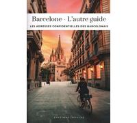 Barcelone - L'autre guide: Les adresses confidentielles des barcelonais