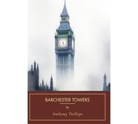 Barchester Towers: An Original and Unabridged Reproduction, #2 in the Chronicles of Barsetshire Series