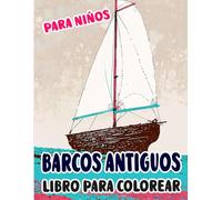 Barcos Antiguos Libro Para Colorear Para Niños: Páginas De Navíos Viejos Buques De Guerra Veleros Galeones Marineros Pesqueros Piratas Embarcación ... Simple | Estrés Relajación | Pequeños Niñas