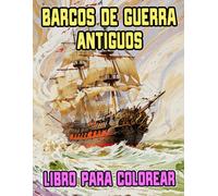 Barcos De Guerra Antiguos Libro Para Colorear: Páginas De Acorazados Viejos Buques Marineros Navíos Pirata Galeone Veleros Cañones Galera Fragatas ... Relajación | Niño Adulto Adolescente Mayores