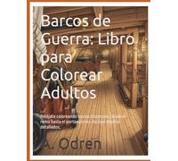 Barcos de Guerra: Libro para Colorear Adultos: Relájate coloreando navíos históricos: Desde el remo hasta el portaaviones. Incluye diseños detallados.