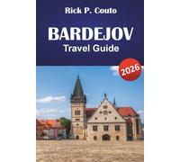 BARDEJOV TRAVEL GUIDE 2026: Discover Historical Sites, Local Cuisine, Outdoor Activities, and Cultural Experiences in Slovakia