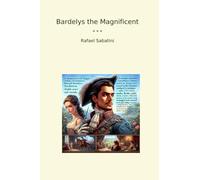 Bardelys the Magnificent (Classic Books)