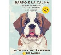 BARDO E LA CALMA - Il libro delle attività della calma: Giochi, disegni e attività per aiutare i bambini a calmarsi e sentirsi meglio