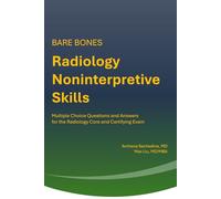 BARE BONES Radiology Noninterpretive Skills: Multiple Choice Questions and Answers for the Radiology Qualifying Core and Certifying Exam