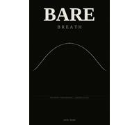 Bare Breath: Stop Trying. Start Breathing. Come Back to Life.