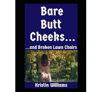 Bare Butt Cheeks…and Broken Lawn Chairs: A Hilarious Real-Life Nudist Story Straight From Seattle! (The Nude Living Chronicles)