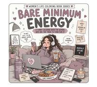 Bare Minimum Energy: A Funny Coloring Book for Women Who Are Mentally Offline, Emotionally Exhausted, and Surviving on Iced Coffee, Low Battery & Pure Vibes (Women’s Life Coloring Book Series)