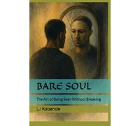 BARE SOUL: The Art of Being Seen Without Breaking