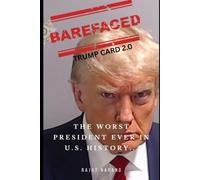 Barefaced: Trump Card 2.0 - The Worst President Ever in U.S. History...?: The Real Agenda behind Trade Wars, Geopolitical Gambits and the War in Iran ... The Political Rise and Fall of Donald Trump)