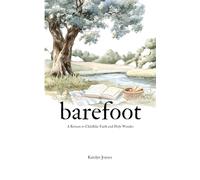barefoot: a return to childlike faith and holy wonder