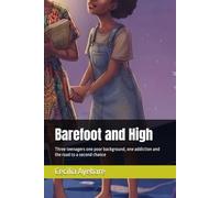 Barefoot and High: Three teenagers one poor background, one addiction and the road to a second chance