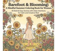 Barefoot & Blooming:: A Mindful Summer Colouring Book for Women 40 Bold and Easy Scenes with Daily Intentions for Calm and Creative Rest