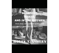 Barefoot, Naked, and in the Kitchen: Sweet, Sassy, and Sanctified: Ingniting a Holy Fire in a Culture that can't Light a Match