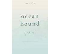 Barefoot Ocean Bound: A Journal For Ocean Dreams, new Adventures & Open Horizons