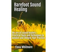 Barefoot Sound Healing: We are all sound healers - a journey into the power of sound