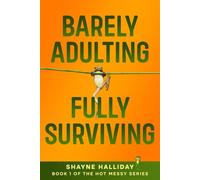 BARELY ADULTING FULLY SURVIVING: A Life Skills Guide for Chronically Unprepared Young Adults (THE HOT MESSY SELF HELP SERIES)