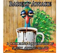 Barely Awake: A Coloring Adventure of Sleepy, Sipping Beasts: Best Gift for Teens and Adults, Coloring Book for Stress Relief, Travel, and Meditation ... Away: A Relaxing Adult Coloring Book Series)