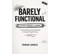 Barely Functional: A Chaos-Friendly Journal: For Overthinking, Emotional Spirals & Getting Through the Day