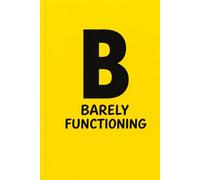 Barely Functioning: A Minimalist Notebook for Low Energy Days and Doing the Bare Minimum