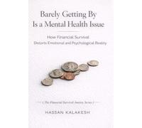 Barely Getting By Is a Mental Health Issue: How Financial Survival Distorts Emotional and Psychological Reality: 9 (The Financial Survival Anxiety Series)