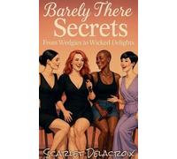 Barely There Secrets: From Wedgies to Wicked Delights: 15 (Addictive Filth)