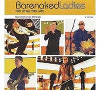 Barenaked Ladies - Too Little Too Late / Pinch Me