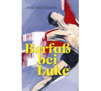 Barfuß bei Luke: Ein Roman für junge Erwachsene aus der Welt des Balletts - zwischen Konkurrenzdruck und Zweifel, Freundschaft und Freiheit: schonungslos, leidenschaftlich und pointiert erzählt.