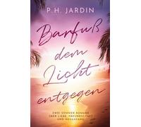 Barfuß dem Licht entgegen: Zwei Sommer Romane über Liebe, Freundschaft und Neuanfang
