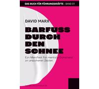 BARFUSS DURCH DEN SCHNEE: Ein Manifest für mentale Dominanz in unsicheren Zeiten (THE HUMAN RENAISSANCE - Die Trilogie für neue Souveränität)