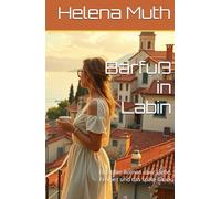 Barfuß in Labin: Ein stiller Roman über Liebe, Freiheit und das späte Glück