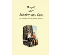 Barfuß über Scherben und Gras: Die Abenteuer von Tom aus dem Hunsrück