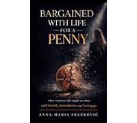 Bargained With Life For A Penny: What corporate life taught me about self-worth, boundaries and letting go.