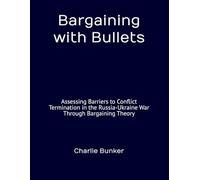 Bargaining with Bullets: Assessing Barriers to Conflict Termination in the Russia-Ukraine War Through Bargaining Theory