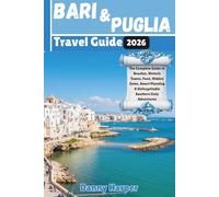 Bari and Puglia Travel Guide 2026: The Complete Guide to Beaches, Historic Towns, Food, Hidden Gems, Smart Planning & Unforgettable Southern Italy Adventures