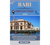BARI GUÍA DE VIAJE: Descubra auténticas aventuras, secretos locales, cultura, rincones ocultos y excursiones de un día por la subestimada ciudad costera de Italia. (Explore Made Easy Series ESP)