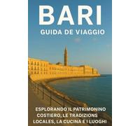 BARI GUIDA DI VIAGGIO 2026: "Esplorare il patrimonio costiero dell'Italia meridionale, le tradizioni locali, la cucina e i siti storici con mappe e articoli essenziali per il viaggio"