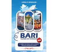 BARI GUIDA DI VIAGGIO 2026: Le migliori cose da fare, vedere e mangiare nella perla dell’Adriatico italiano
