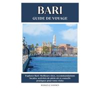 BARI GUIDE DE VOYAGE: Meilleurs sites, recommandations locales, activités de plein air et conseils pratiques pour votre visite
