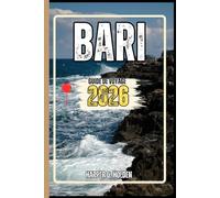 BARI GUIDE DE VOYAGE: Un voyage d'expériences allant des monuments emblématiques et des joyaux cachés aux cultures, cuisines, aventures et plus encore