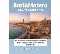 Bari & Matera Travel Guide 2026: An Authentic Travel Guide to Southern Italy’s Coast, Cuisine, and Ancient Stone City