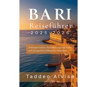 Bari Reiseführer 2025-2026: Verborgene Schätze, Küstenflair, regionale Küche und unvergessliche Höhepunkte Süditaliens