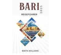 Bari REISEFÜHRER 2025: Ihr unverzichtbarer Begleiter für die Erkundung der besten Attraktionen und versteckten Schätze der Stadt