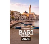 Bari Reiseführer 2026: Der Reiseführer zu Stränden, Top-Aktivitäten, Reiserouten, lokalen Spezialitäten und Unterkünften in Apuliens Küstenjuwel.