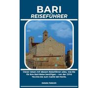 BARI REISEFÜHRER: Clever reisen mit diesem Reiseführer: Alles, was Sie für Ihre Bari-Reise benötigen - von der Città Vecchia bis zum Castel del Monte.