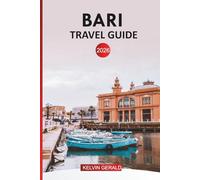 BARI TRAVEL GUIDE 2026: Insider Tips for Exploring Puglia’s Coast, Historic Old Town, Beaches, Local Cuisine, Day Trips, Hotels, and Itineraries