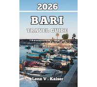 BARI TRAVEL GUIDE: Real Experiences, Local Secrets, and Must-Know Tips for an Authentic Adventure