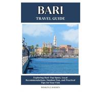 BARI TRAVEL GUIDE: Top Spots, Local Recommendations, Outdoor Fun, and Practical Tips for Your Visit